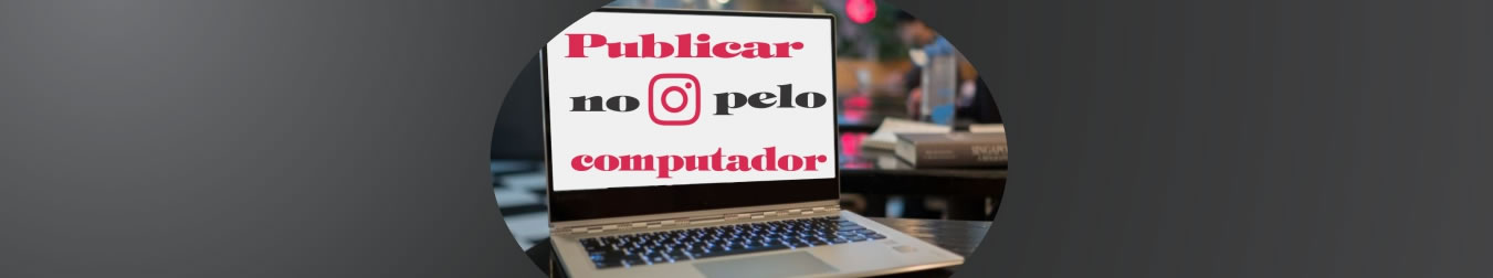 Como publicar no Instagram pelo PC